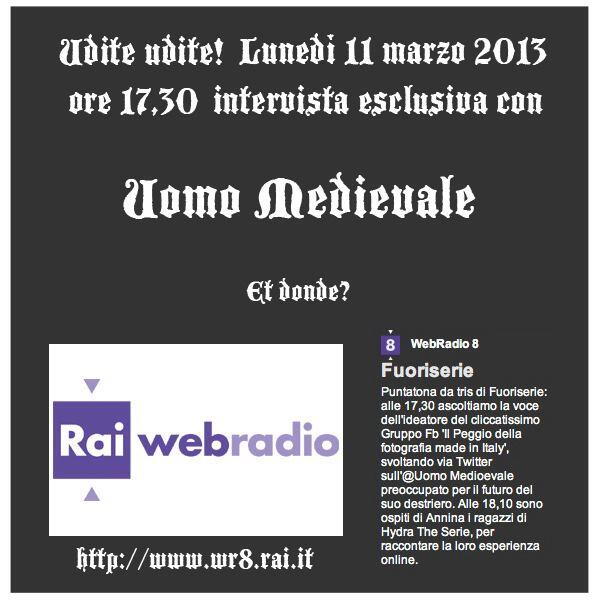 Esclusiva Intervista a Uomo Medievale su Rai WebRadio 8 lunedì 11 marzo 2013 ore 17,45.